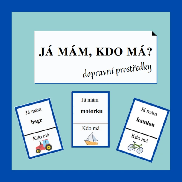 JÁ MÁM, KDO MÁ? - DOPRAVNÍ PROSTŘEDKY 1