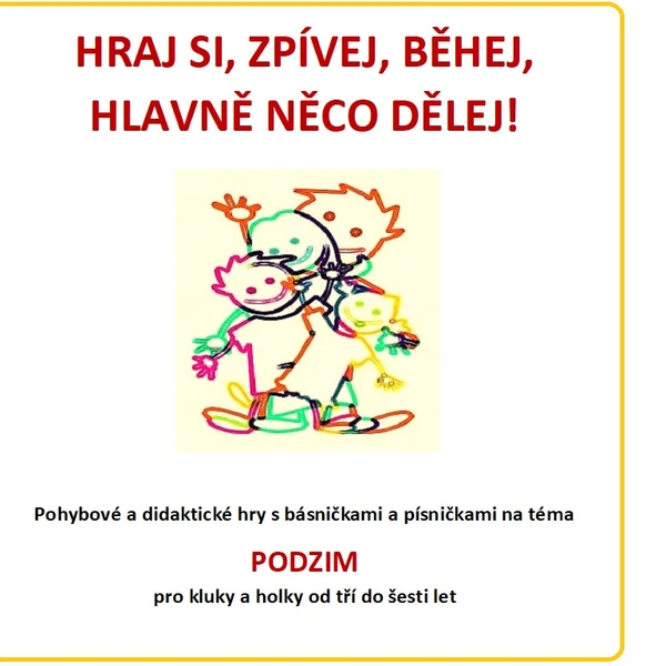 HRAJ SI, ZPÍVEJ, BĚHEJ, HLAVNĚ NĚCO DĚLEJ- různorodé aktivity na téma PODZIM 1