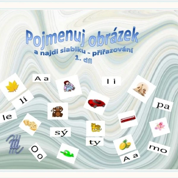 1. DÍL - POJMENUJ OBRÁZEK A NAJDI SLABIKU – PŘIŘAZOVÁNÍ 1