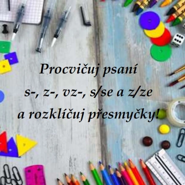 Procvičuj psaní s-, z-, vz-, s/se a z/ze a rozklíčuj přesmyčky! 1