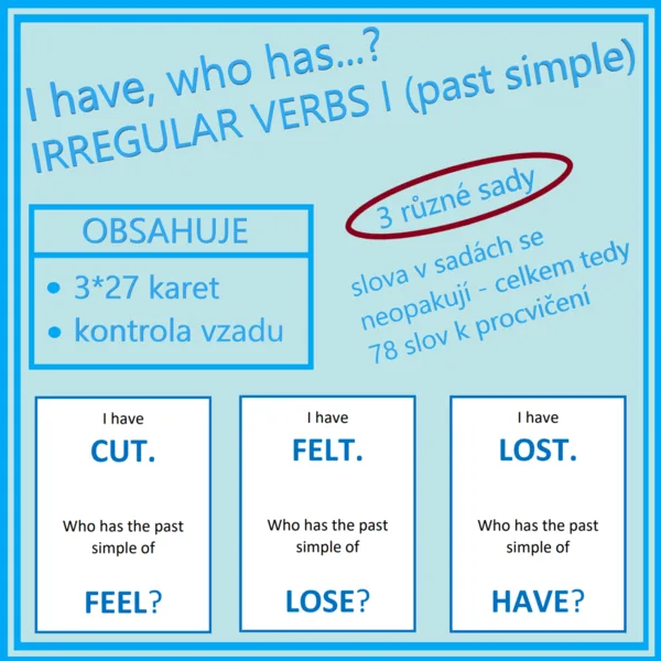 I have, who has…? IRREGULAR VERBS I - past simple (3 různé sady) 1
