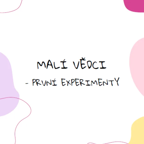 MALÍ VĚDCI - PRVNÍ EXPERIMENTY 1