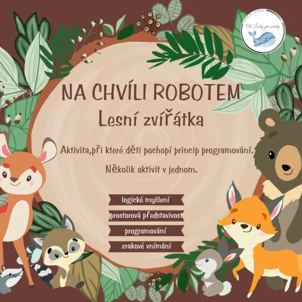 NA CHVÍLI ROBOTEM - lesní zvířátka - Aktivita, při které děti pochopí princip programování.  1