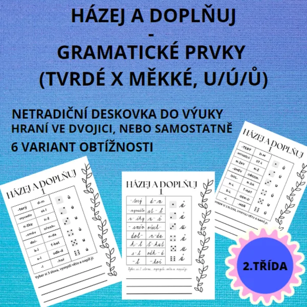 HÁZEJ A DOPLŇUJ- GRAMATICKÉ PRVKY (TVRDÉ X MĚKKÉ, U/Ú/Ů) 1