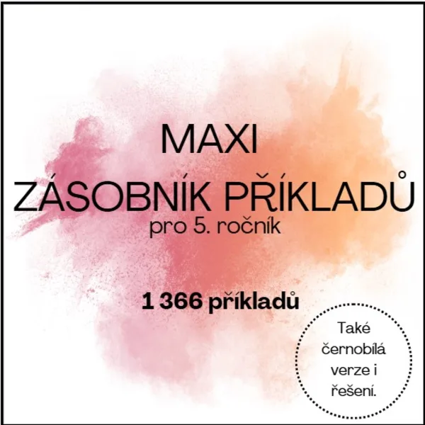 MAXI zásobník příkladů pro 5. ročník (i černobílá verze a řešení) 1