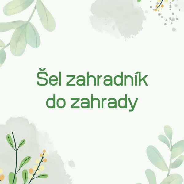 Šel zahradník do zahrady 1