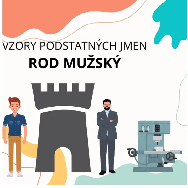 VZORY PODSTATNÝCH JMEN - ROD MUŽSKÝ 1