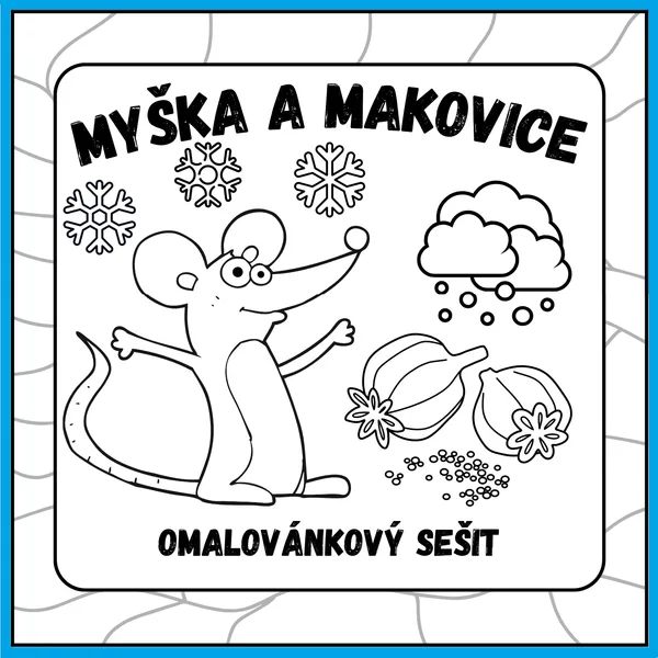 Omalovánkový sešit k pohádce Myška a makovice 1