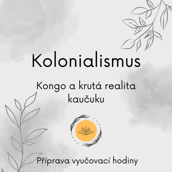 Kolonialismus - Kongo a krutá realita kaučuku 1