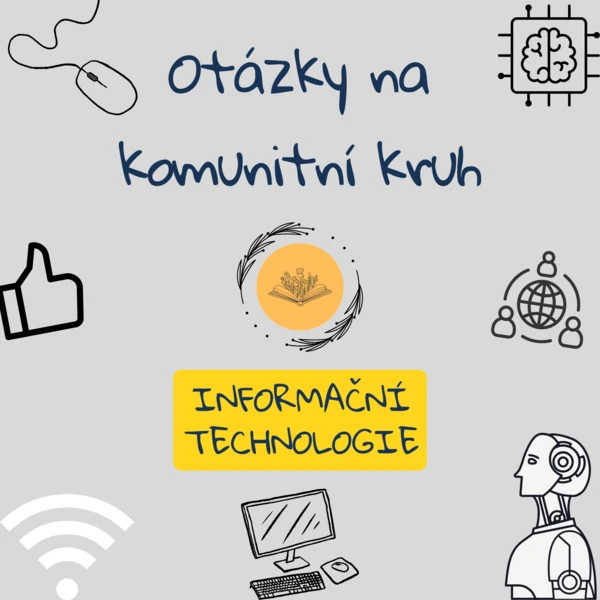 Otázky na komunitní kruh – Informační technologie (AI, kyberbezpečnost, kritické myšlení) 1