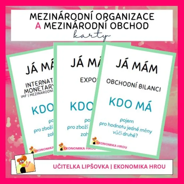EKONOMIKA | MEZINÁRODNÍ EKONOMICKÉ ORGANIZACE, MEZINÁRODNÍ OBCHOD, MĚNY - Kartičky Já mám, kdo má? 1