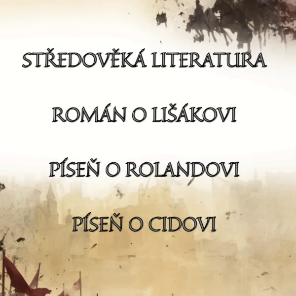 STŘEDOVĚKÁ LITERATURA: ROMÁN O LIŠÁKOVI PÍSEŇ O ROLANDOVI PÍSEŇ O CIDOVI 1