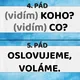 Pádové otázky, pády podstatných jmen 3
