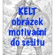 KELTOVÉ- VLASTIVĚDA - příprava na dvouhodinovku KOMPLET 5