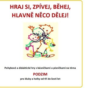 HRAJ SI, ZPÍVEJ, BĚHEJ, HLAVNĚ NĚCO DĚLEJ- různorodé aktivity na téma PODZIM