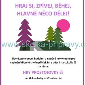 HRAJ SI, ZPÍVEJ, BĚHEJ, HLAVNĚ NĚCO DĚLEJ- HRY PROSTOJOVKY