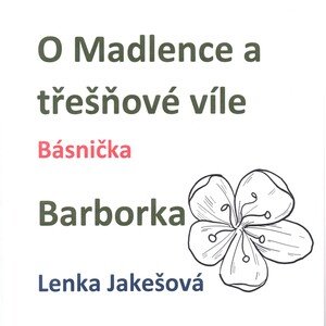 Výukový materiál. Pohádka O Madlence a třešňové víle, básnička Barborka