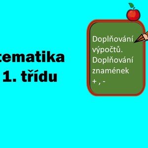 Matematika pro 1. třídu - doplňování výpočtů a znamének + a -