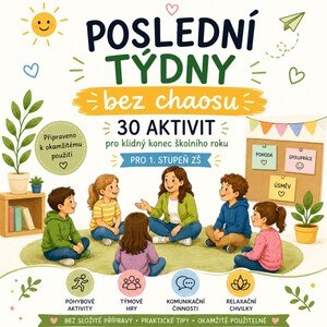 POSLEDNÍ TÝDNY BEZ CHAOSU -30 aktivit pro klidný konec školního roku