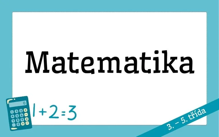 MATEMATIKA (3. - 5. třída)