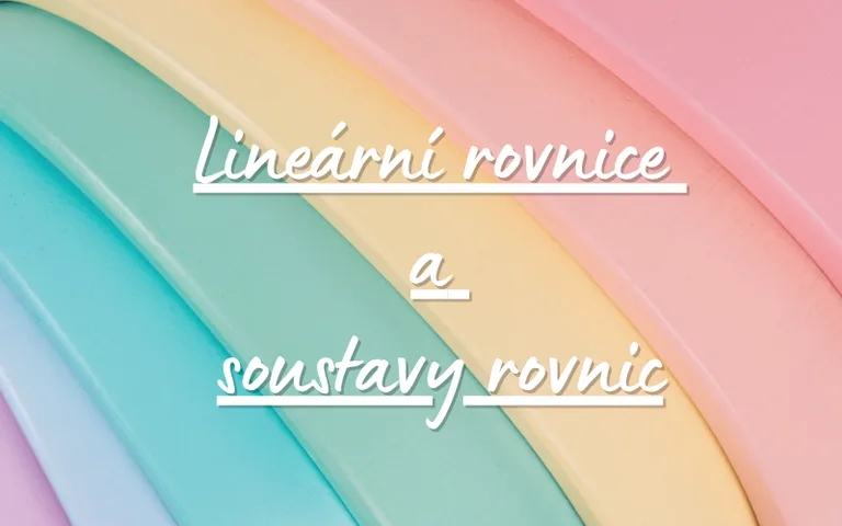 LINEÁRNÍ ROVNICE A SOUSTAVY ROVNIC