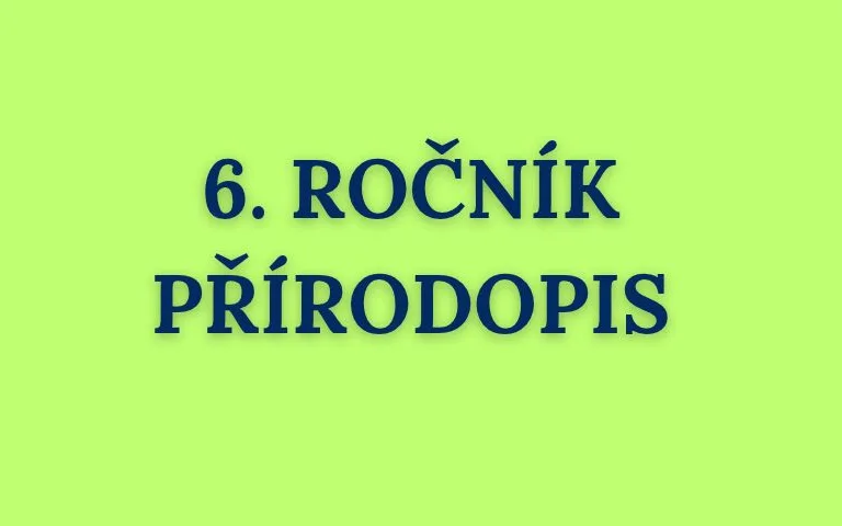 PŘÍRODOPIS 6. ROČNÍK