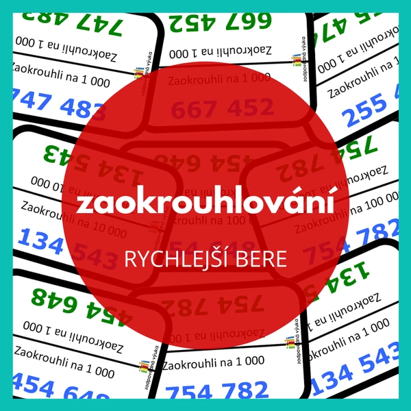 rychlejší bere - zaokrouhlování