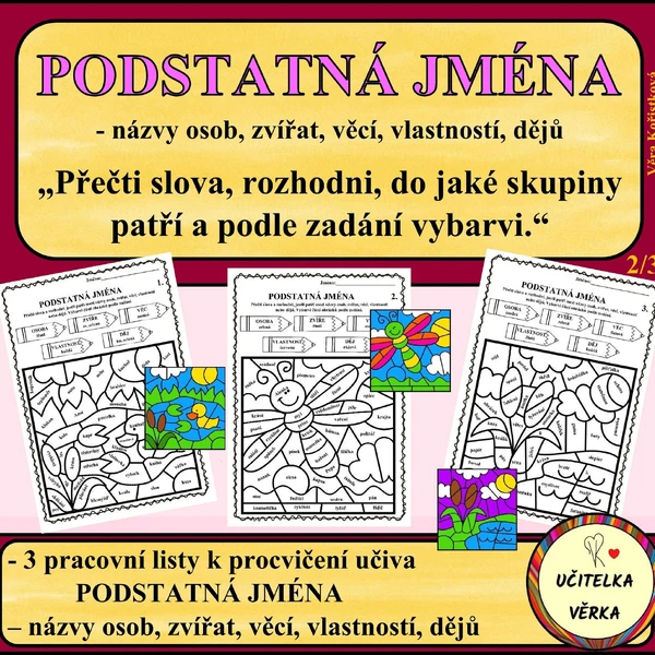PODSTATNÁ JMÉNA - názvy osob, zvířat, věcí, vlastností, dějů - vybarvování