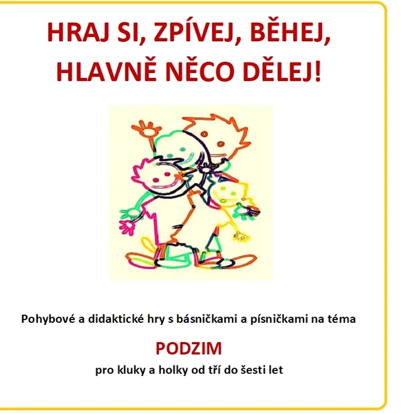 HRAJ SI, ZPÍVEJ, BĚHEJ, HLAVNĚ NĚCO DĚLEJ- různorodé aktivity na téma PODZIM