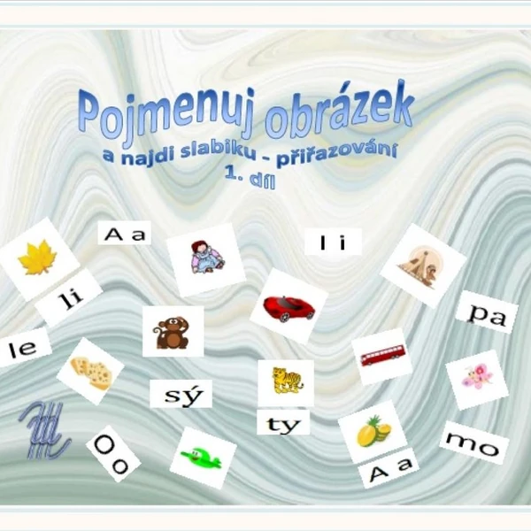 1. DÍL - POJMENUJ OBRÁZEK A NAJDI SLABIKU – PŘIŘAZOVÁNÍ