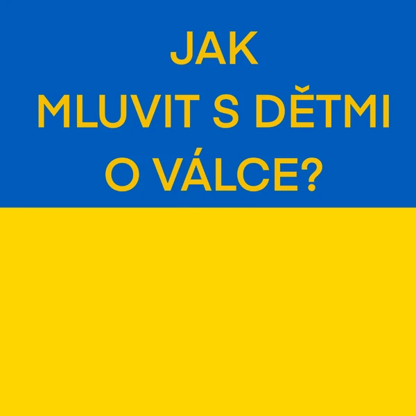 JAK UČIT DĚTI O VÁLCE NA UKRAJINĚ?