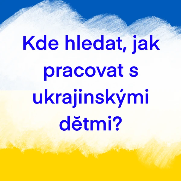 Jak pracovat s ukrajinskými dětmi