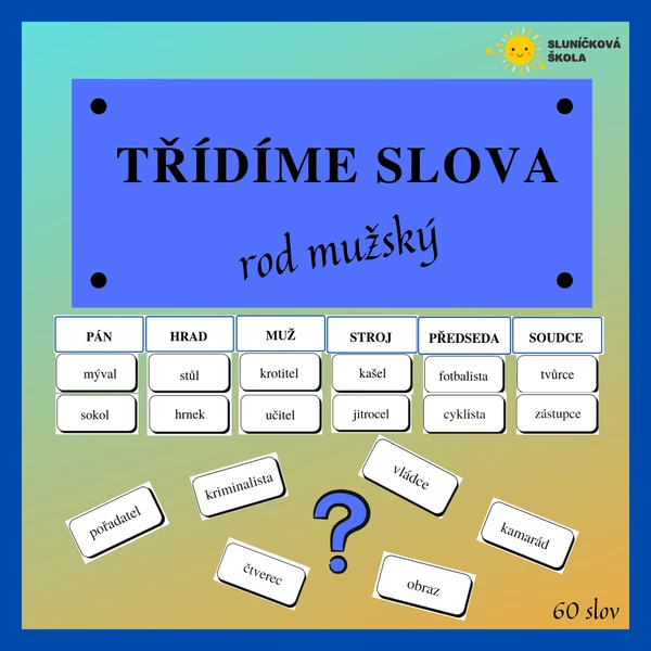 TŘÍDÍME SLOVA - podstatná jména rodu mužského