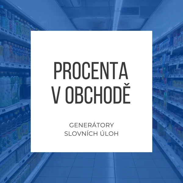 Procenta v obchodě - generátory slovních úloh a pracovních karet