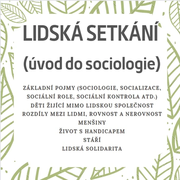 Lidská setkání (úvod do sociologie, rovnost/nerovnost, lidé s handicapem, stáří, solidarita)
