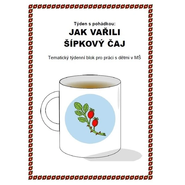 Týden s pohádkou - JAK VAŘILI ŠÍPKOVÝ ČAJ