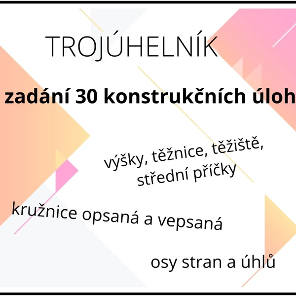 Trojúhelník - 30 zadání (výšky, těžnice, střední příčky, k. opsaná a vepsaná)