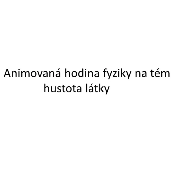 Animovaná hodina fyziky na téma hustoty látky