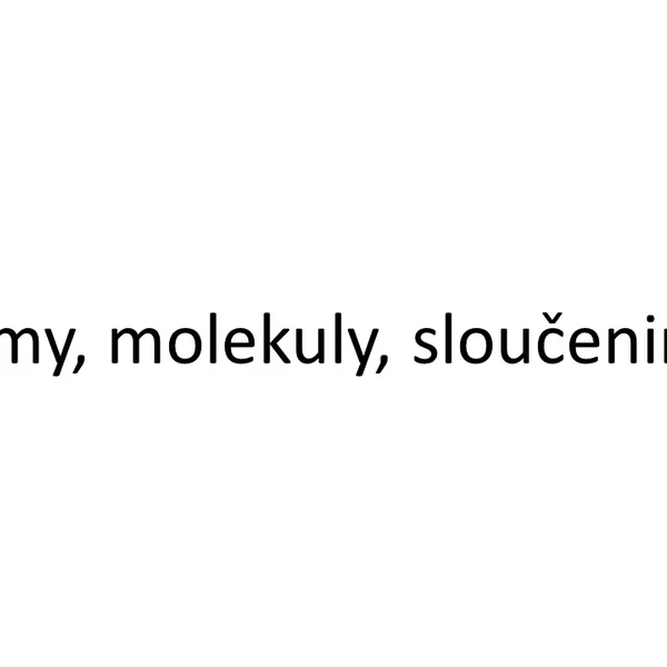 Atomy, molekuly a sloučeniny