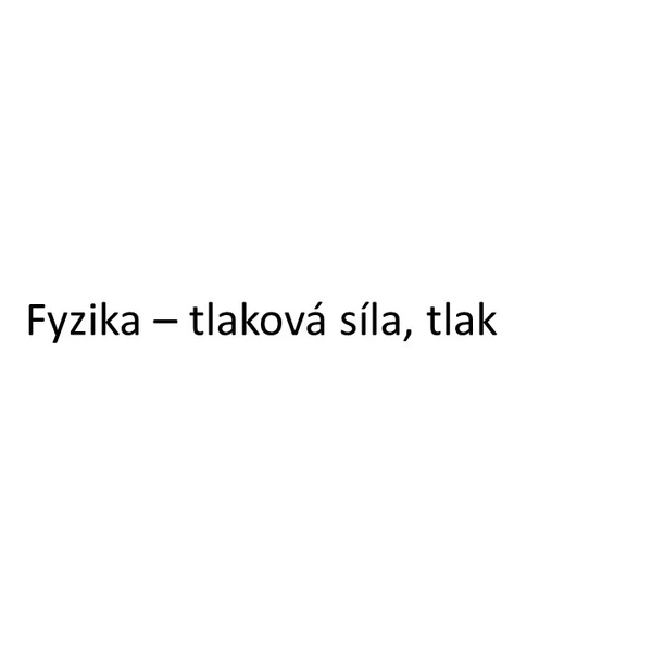 Fyzika - tlaková síla, tlak