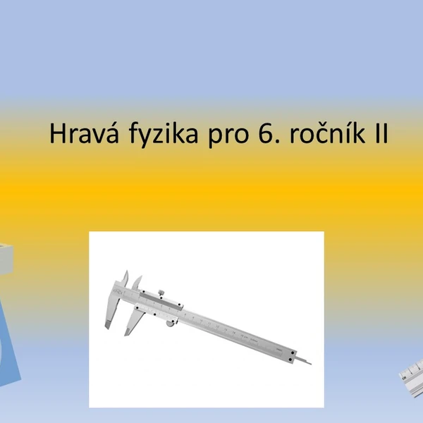 Hravá fyzika pro 6. ročník II