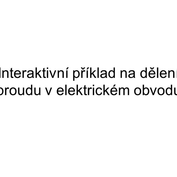 Interaktivní příklad na dělení proudu v elektrickém obvodu.