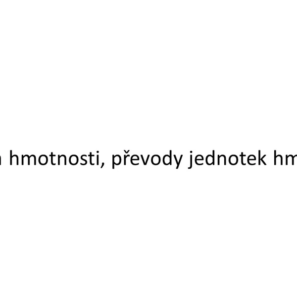 Měřidla hmotnosti, převody jednotek hmotnosti