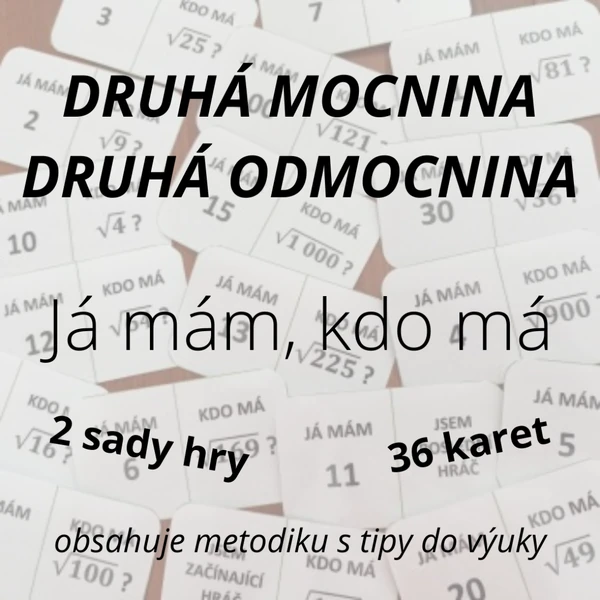 DRUHÁ MOCNINA a ODMOCNINA - já mám, kdo má (2 sady)
