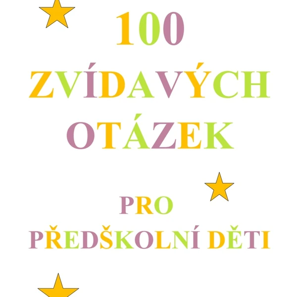 100 ZVÍDAVÝCH OTÁZEK PRO PŘEDŠKOLNÍ DĚTI 