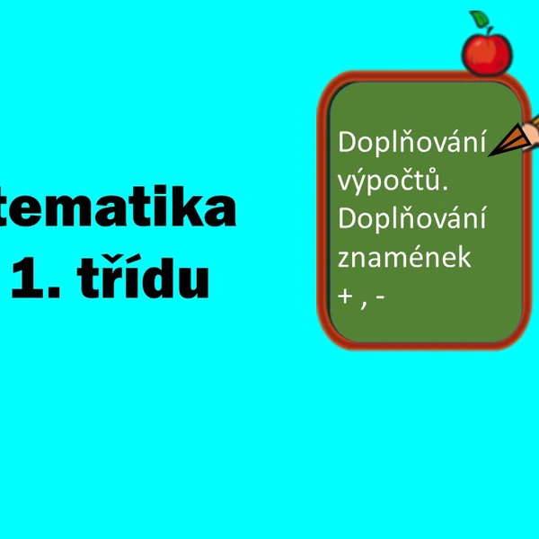 Matematika pro 1. třídu - doplňování výpočtů a znamének + a -