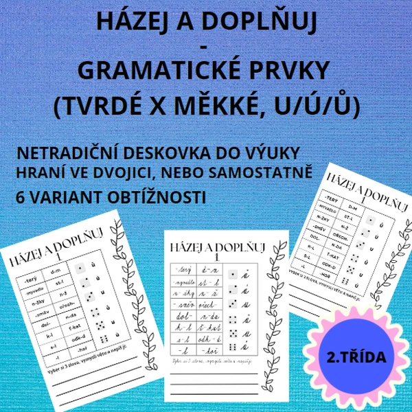 HÁZEJ A DOPLŇUJ- GRAMATICKÉ PRVKY (TVRDÉ X MĚKKÉ, U/Ú/Ů)