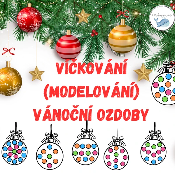 VÁNOČNÍ OZDOBY - VÍČKOVÁNÍ/MODELOVÁNÍ