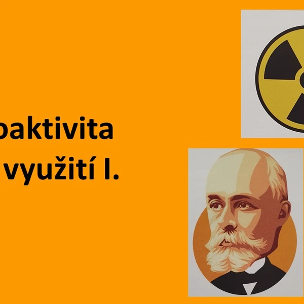 Radioaktivita a její využití I.