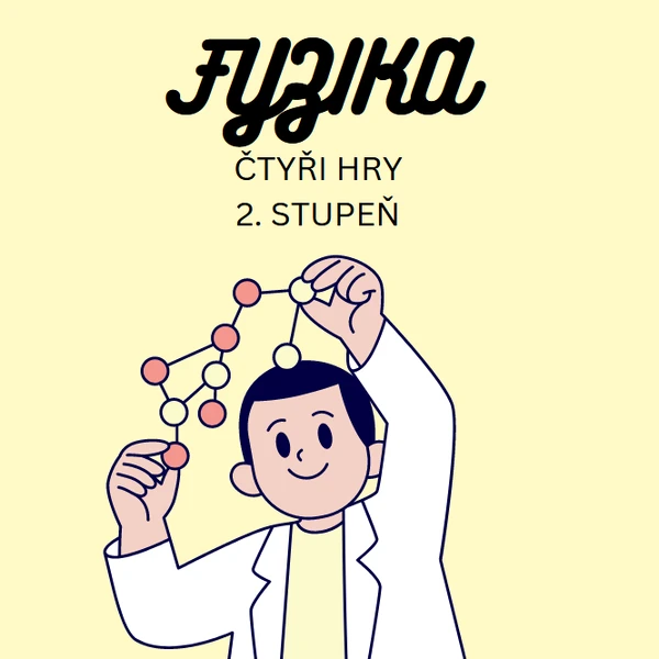 (čtyři) FYZIKÁLNÍ HRY (volty, šíření tepla, energie, přeměny skupenství)